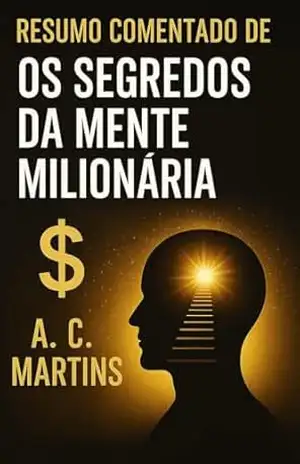 Resumo Comentado de Os Segredos da Mente Milionária – A. C. Martins Resumo Comentado de Os Segredos da Mente Milionária – A. C. Martins