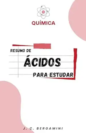Resumo de Ácidos para Estudar (Química Livro 6) – Jonas Cardoso Bergamini