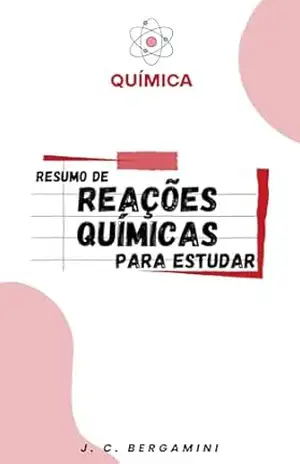 Resumo de Reações Químicas para Estudar – Jonas Cardoso Bergamini
