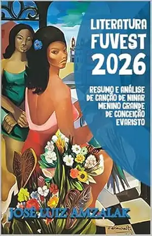 RESUMO E ANÁLISE DE CANÇÃO PARA NINAR MENINO GRANDE: Literatura Fuvest 2026 – José Luiz Amzalak