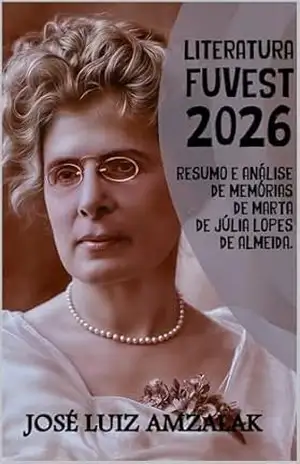 RESUMO E ANÁLISE DE MEMÓRIAS DE MARTA de Júlia Lopes de Almeida: Literatura Fuvest 2026 – José Luiz Amzalak