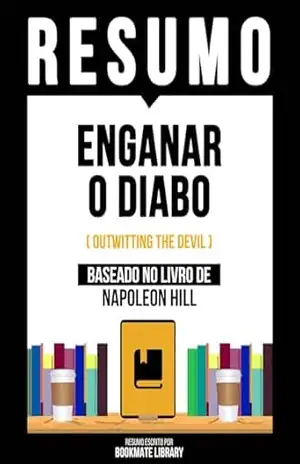 Resumo – Enganar O Diabo (Outwitting The Devil) – Baseado No Livro De Napoleon Hill – Bookmate Editorial