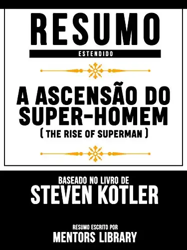 Baixar Resumo Estendido: A Ascensão Do Super–Homem (The Rise Of Superman): Baseado No Livro De Steven Kotler pdf, epub, mobi, eBook