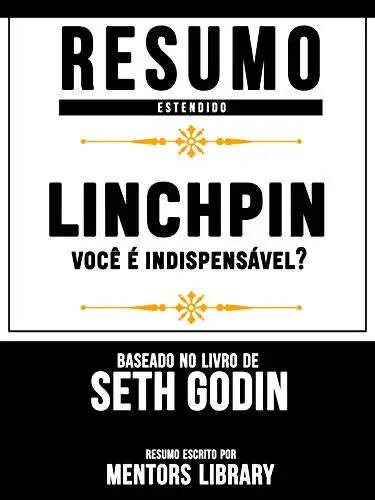 Baixar Resumo Estendido: Linchpin: você é indispensável? – Baseado No Livro De Seth Godin pdf, epub, mobi, eBook