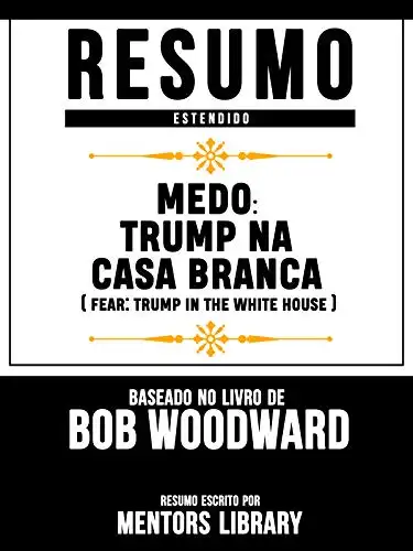 Baixar Resumo Estendido: Medo: Trump Na Casa Branca (Fear: Trump In The White House) – Baseado No Livro De Bob Woodward pdf, epub, mobi, eBook
