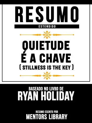 Baixar Resumo Estendido: Quietude É A Chave (Stillness Is The Key) – Baseado No Livro De Ryan Holiday pdf, epub, mobi, eBook