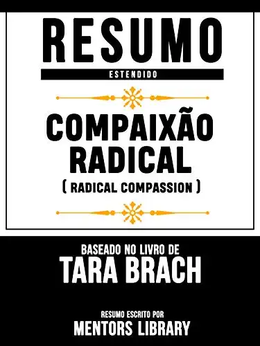 Baixar Resumo Estendido: Compaixão Radical (Radical Compassion) – Baseado No Livro De Tara Brach pdf, epub, mobi, eBook