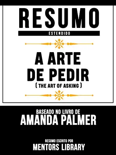 Baixar Resumo Estendido: A Arte De Pedir (The Art Of Asking) – Baseado No Livro De Amanda Palmer pdf, epub, mobi, eBook