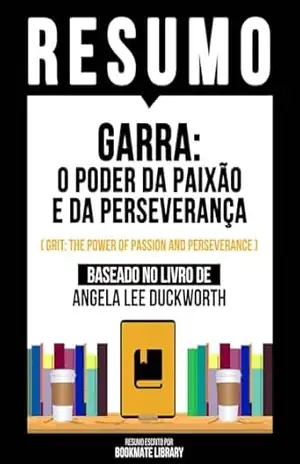 Capa do livro Resumo – Garra – O Poder Da Paixão E Da Perseverança (Grit – The Power Of Passion And Perseverance) – Baseado No Livro De Angela Lee Duckworth - Bookmate Editorial