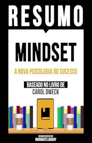 Resumo – Mindset – A Nova Psicologia Do Sucesso – Baseado No Livro De Carol Dweck – Bookmate Editorial