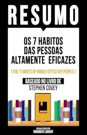 Capa do livro Resumo – Os 7 Habitos Das Pessoas Altamente Eficazes (The 7 Habits Of Highly Effective People) – Baseado No Livro De Stephen Covey - Bookmate Editorial