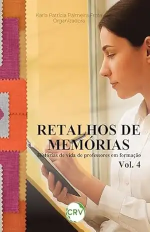 Retalhos de memórias: Histórias de vida de professores em formação – Vol.: 04 – Karla Patrícia Palmeira Frota