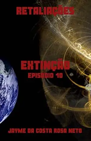 RETALIAÇÕES (EXTINÇÃO Livro 10) – JAYME DA COSTA ROSA NETO