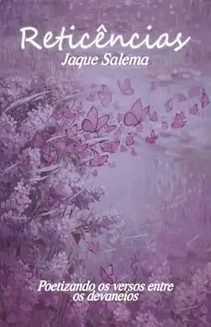 Reticências: Poetizando os versos entre os devaneios – Jaque Salema