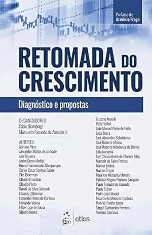 Retomada do Crescimento – Diagnósticos e Propostas: Diagnóstico e propostas – Fabio Giambiagi