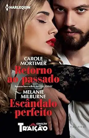 Retorno ao passado & Escândalo perfeito (Harlequin Coleção Traição Livro 3) – Carole Mortimer