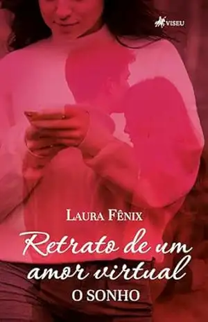 Retrato de um amor virtual, o sonho – Laura Fênix Retrato de um amor virtual, o sonho – Laura Fênix