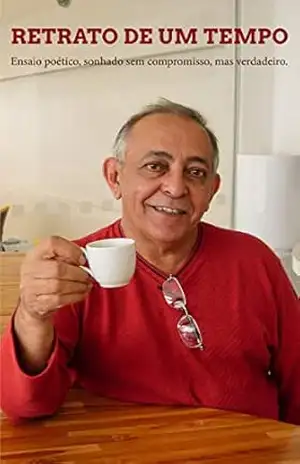Retrato de Um Tempo: Ensaio poético, sonhado sem compromisso, mas verdadeiro – Marcos Barbosa