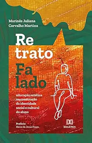 Retrato Falado: educação estética na construção da identidade social e cultural do aluno – Marinês Juliana Carvalho Martins Retrato Falado: educação estética na construção da identidade social e cultural do aluno – Marinês Juliana Carvalho Martins