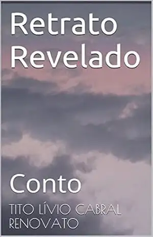 Retrato Revelado: Conto – Tito Lívio Cabral Renovato