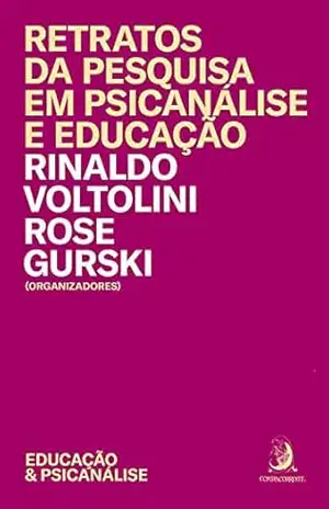 Retratos da pesquisa em psicanálise e educação (Educação & Psicanálise Livro 2) – Rinaldo Voltolini