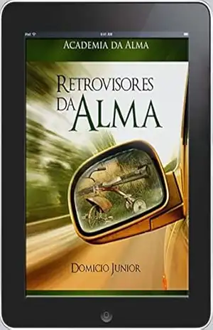 Retrovisores da Alma: Fazendo as pazes com o passado (Academia da Alma Livro 2) – Domicio Junior Retrovisores da Alma: Fazendo as pazes com o passado (Academia da Alma Livro 2) – Domicio Junior