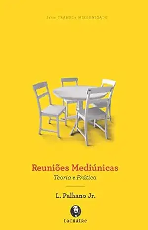 Reuniões mediúnicas: Teoria e prática – Lamartine Palhano Jr. Reuniões mediúnicas: Teoria e prática – Lamartine Palhano Jr.