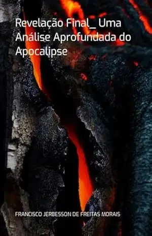 Revelação Final_ Uma Análise Aprofundada Do Apocalipse – Francisco Jerbesson De Freitas Morais