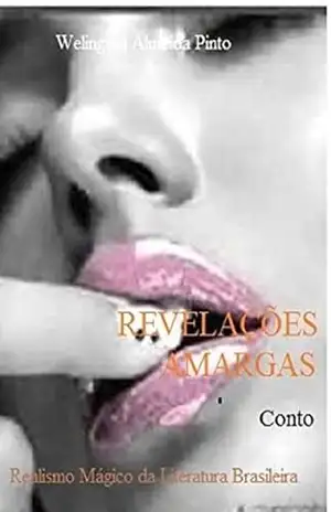 REVELAÇÕES AMARGAS: Realismo Mágico da Literatura Brasileira (CONTOS BRASILEIROS Livro 5) – Welington Almeida Pinto