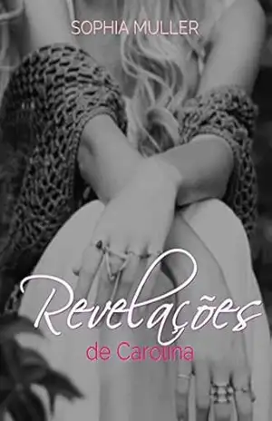 Capa do livro Revelações de Carolina (Duologia Amor de uma vida Livro 2) - Sophia Muller