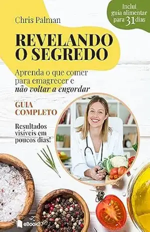 Revelando o Segredo do Emagrecimento Duradouro: Guia Completo para Emagrecer de Forma Rápida e Definitiva, Sem Passar Fome, com Plano Alimentar de 31 Dias para Ativar o Metabolismo em Modo Turbo – Chris Palman Revelando o Segredo do Emagrecimento Duradouro: Guia Completo para Emagrecer de Forma Rápida e Definitiva, Sem Passar Fome, com Plano Alimentar de 31 Dias para Ativar o Metabolismo em Modo Turbo – Chris Palman