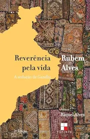 Reverência pela vida:: A sedução de Gandhi – Rubem Alves Reverência pela vida:: A sedução de Gandhi – Rubem Alves