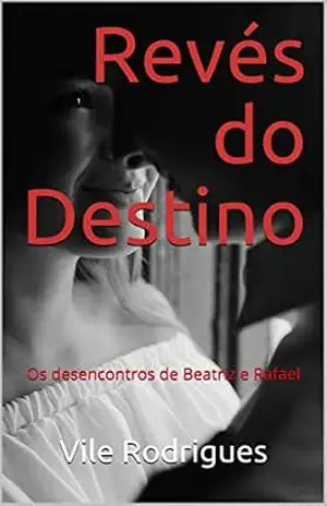 Revés do Destino: Os desencontros de Beatriz e Rafael – Vile Rodrigues Revés do Destino: Os desencontros de Beatriz e Rafael – Vile Rodrigues