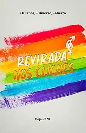 REVIRADA NOS CLICHÊS: Uma aventura para +18 anos, +diverso, +aberto – Dejan F. M. REVIRADA NOS CLICHÊS: Uma aventura para +18 anos, +diverso, +aberto – Dejan F. M.