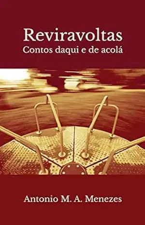 Reviravoltas: Contos daqui e de acolá – Antonio M. A. Menezes