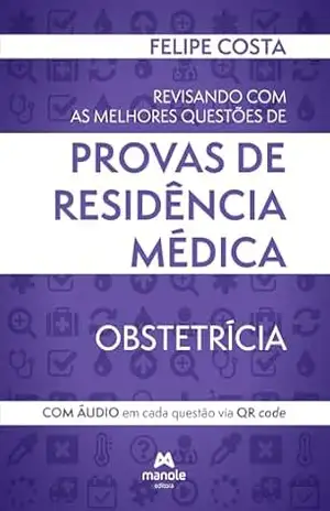 Revisando com as melhores questões de provas de residência médica: obstetrícia – Felipe Costa