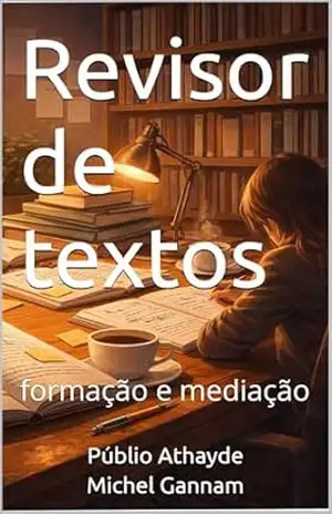 Capa do livro Revisor de textos: formação e mediação (Revisão de textos Livro 3) - Públio Athayde