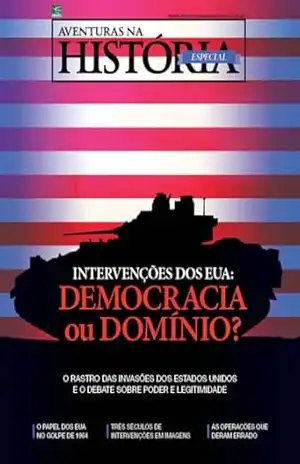 Revista Aventuras na História – Edição Especial: Intervenções dos EUA: Democracia ou Domínio? – Grupo Perfil