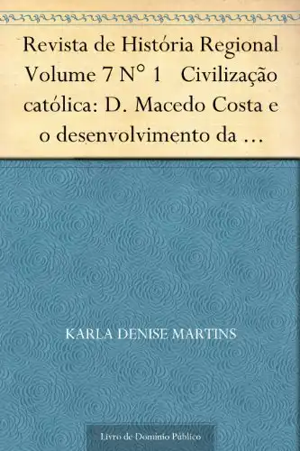 Baixar Revista de História Regional Volume 7 N° 1 Civilização católica: D. Macedo Costa e o desenvolvimento da Amazônia na segunda metade do século XIX pdf, epub, mobi, eBook
