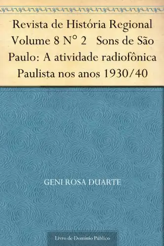 Baixar Revista de História Regional Volume 8 N° 2 Sons de São Paulo: A atividade radiofônica Paulista nos anos 1930–40 pdf, epub, mobi, eBook