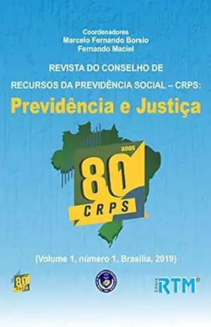 REVISTA DO CONSELHO DE RECURSOS DA PREVIDÊNCIA SOCIAL – CRPS:: Previdência e Justiça - Marcelo  Fernando