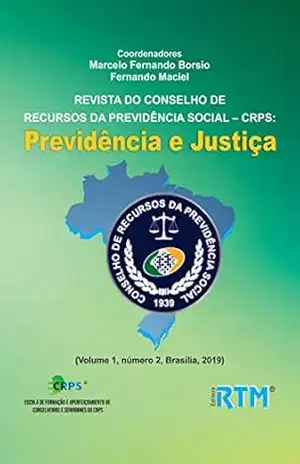 REVISTA DO CONSELHO DE RECURSOS DA PREVIDÊNCIA SOCIAL – CRPS: Previdência e Justiça: (Volume 1, número 2, Brasília, 2019) – Marcelo  Fernando Borsio