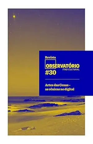 Revista Observatório 30; Artes das Cenas – as cênicas no digital - Héctor Briones