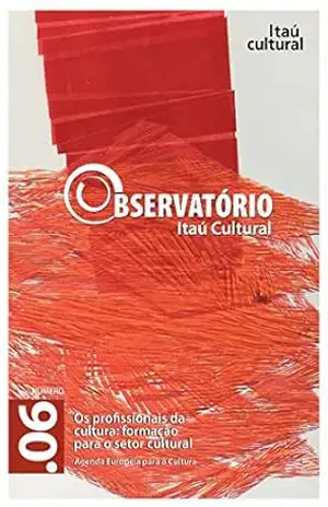 Revista Observatório Itaú Cultural – N° 06: Os Profissionais da Cultura: Formação para o Setor Cultural - Albino Rubim