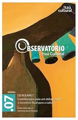 Revista Observatório Itaú Cultural – N° 07: Lei Rouanet. Contribuições para um Debate sobre o Incentivo Fiscal para a Cultura - Ana Weiss Revista Observatório Itaú Cultural – N° 07: Lei Rouanet. Contribuições para um Debate sobre o Incentivo Fiscal para a Cultura - Ana Weiss