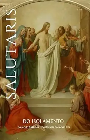 Revista Salutaris 5 – nº 2/2025: Do isolamento do século XVIII aos Pré–rafaelitas do século XIX – Ana Paula  Barros