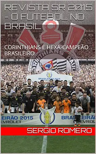 Baixar REVISTA SR 2015 – O FUTEBOL NO BRASIL: CORINTHIANS É HEXA–CAMPEÃO BRASILEIRO pdf, epub, mobi, eBook