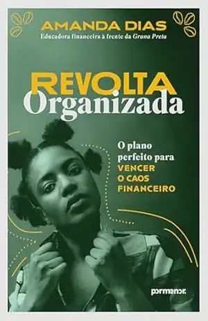 Revolta organizada: O plano perfeito para vencer o caos financeiro – Amanda Dias