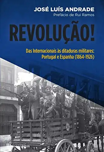 Baixar Revolução! Das Internacionais às Ditaduras Militares  Portugal e Espanha (1864–1926) pdf, epub, mobi, eBook