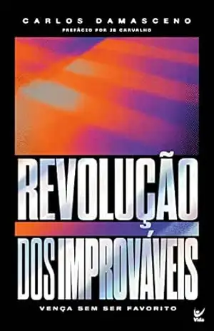 Revolução dos improváveis: Vença sem ser favorito – Carlos Damasceno